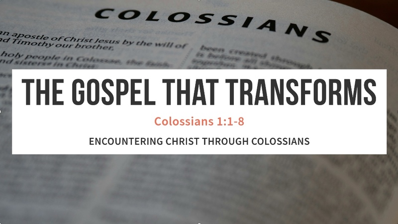 "The Gospel That Transforms" - Colossians 1:1-8