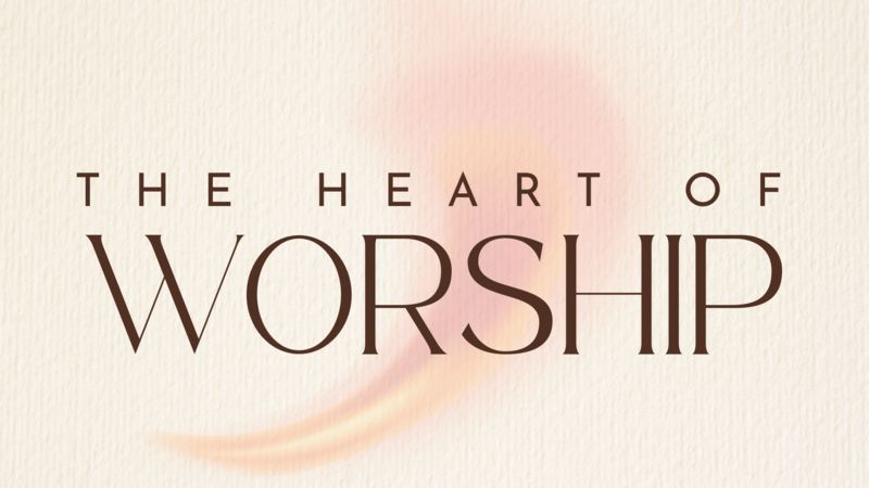 The Heart of Worship