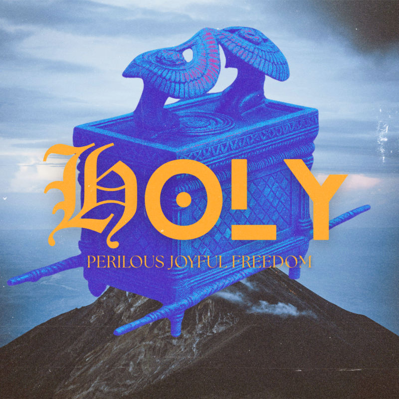 HOLY: Perilous Joyful Freedom