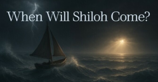 When Will Shiloh Come