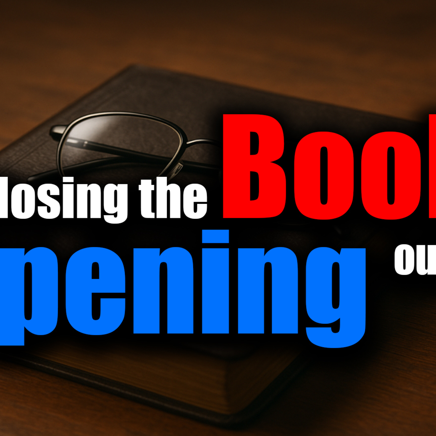 Closing the book, Opening our Eyes