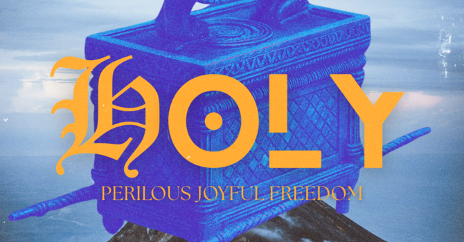 HOLY: Perilous Joyful Freedom