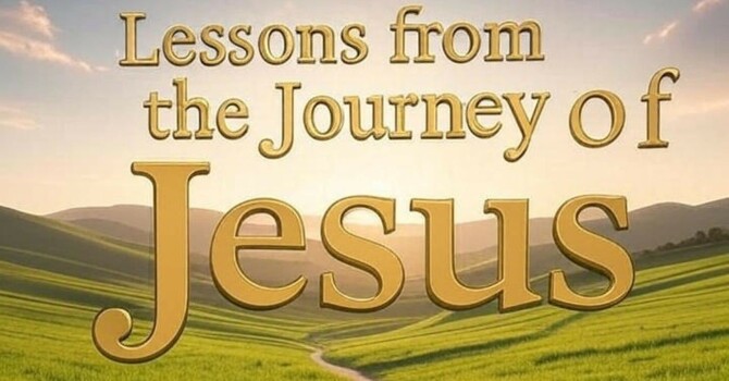 08-24-2025 Sun AM: Lessons From The Journey Of Jesus