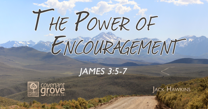 The Power of Encouragement (James 3:5-7)