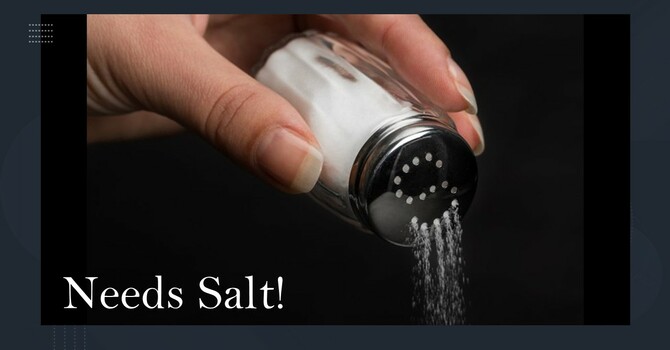 8-24-25 "Needs Salt"