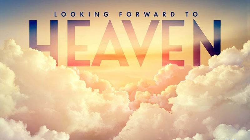 "Looking Forward to Heaven" A.M. Service