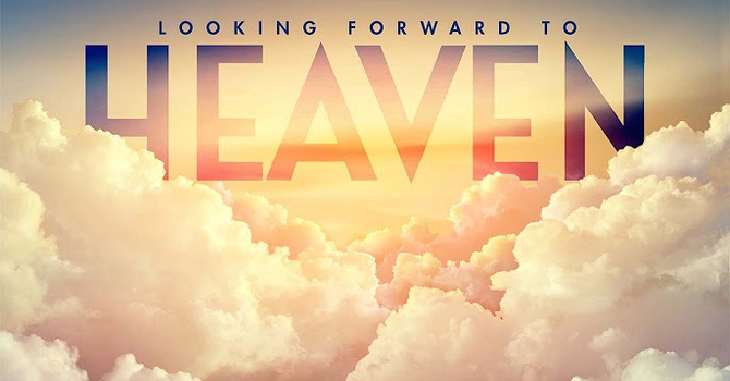 "Looking Forward to Heaven" A.M. Service