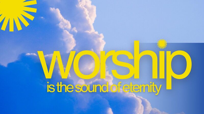 Worship is the Sound of Eternity 