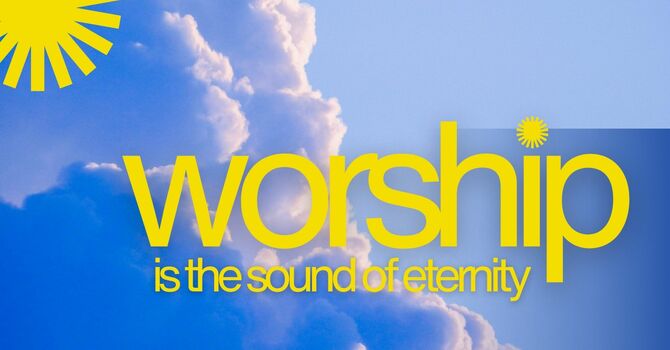 Worship is the Sound of Eternity 