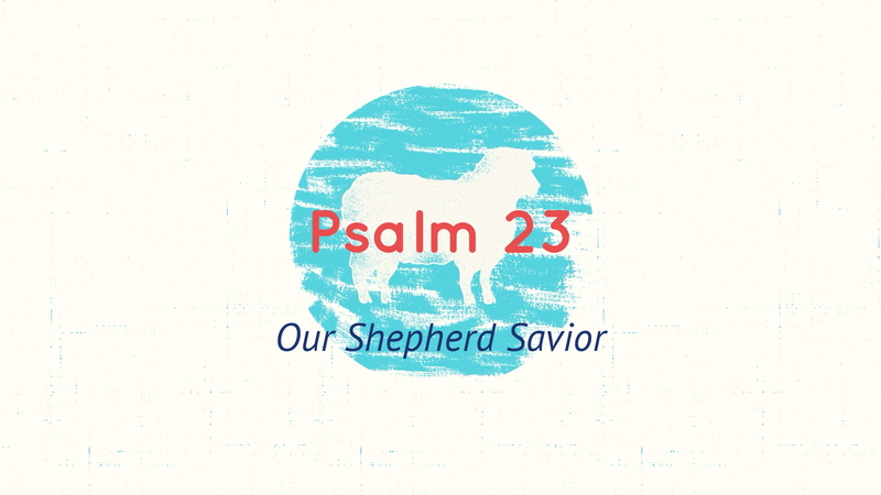 Psalm 23, Our Shepherd Savior