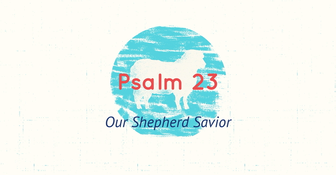 Psalm 23, Our Shepherd Savior