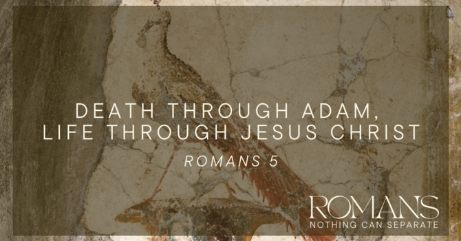 Death through Adam - Life through Jesus Christ