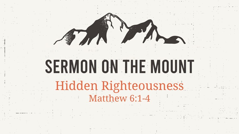 HIDDEN RIGHTEOUSNESS -SERMON ON THE MOUNT