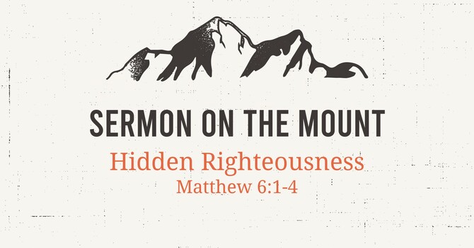 HIDDEN RIGHTEOUSNESS -SERMON ON THE MOUNT