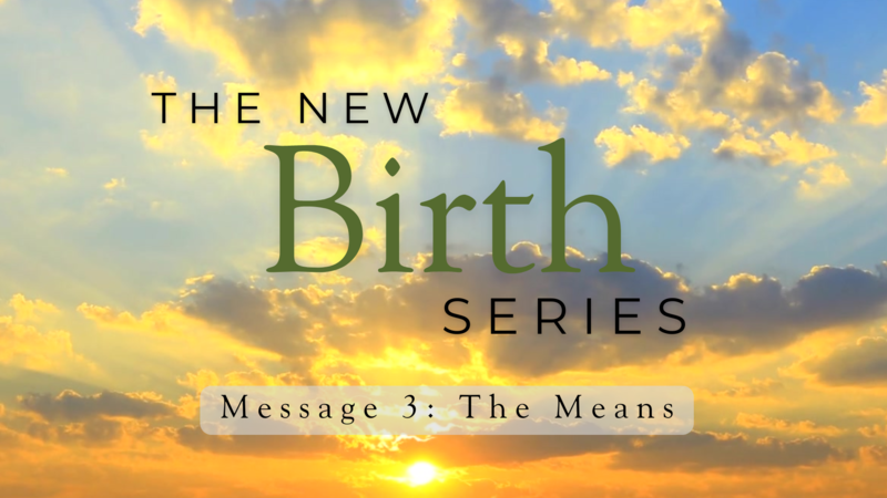The Means of the New Birth 
