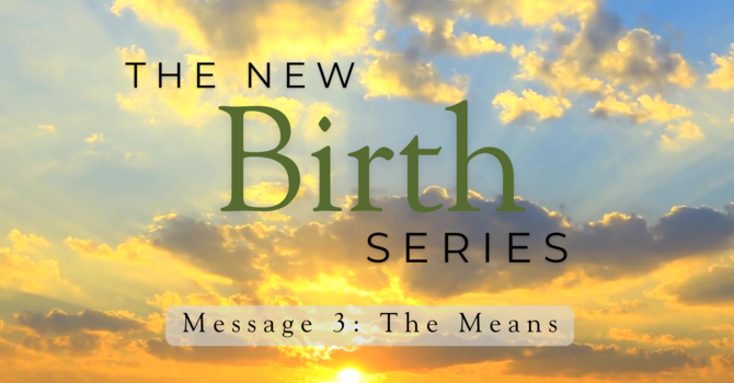 The Means of the New Birth 