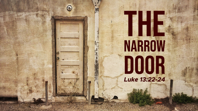 CHOOSE THE NARROW DOOR!