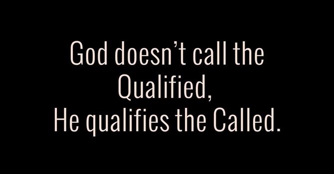 Called of God... Qualified by the Heart