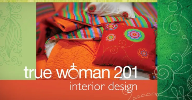 True Woman 201: Interior Design Bible Study