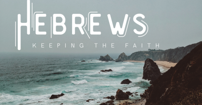 Hebrews: Keeping the Faith