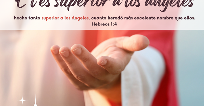 Él es superior a los ángeles. image