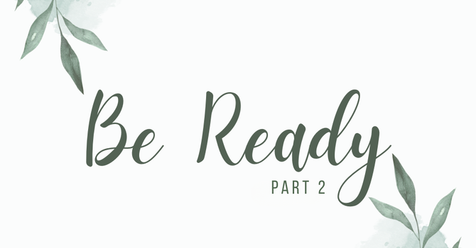 First Baptist Church Kearney MO - Sermon, Be Ready! - Part 2