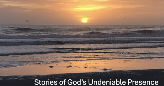 Stories of God's Undeniable Presence