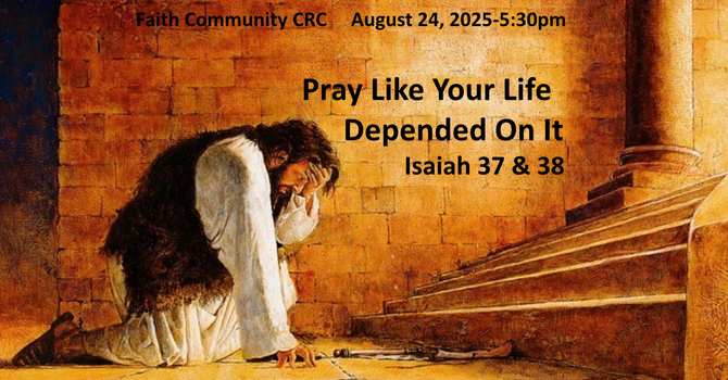 “Pray Like Your Life Depended on It” August 24 2025 P.M. Service