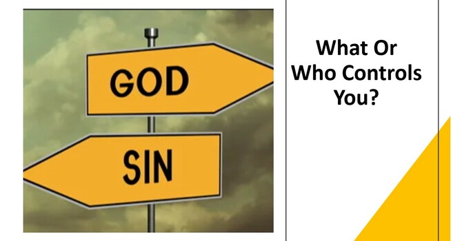 "What or Who Controls You?"