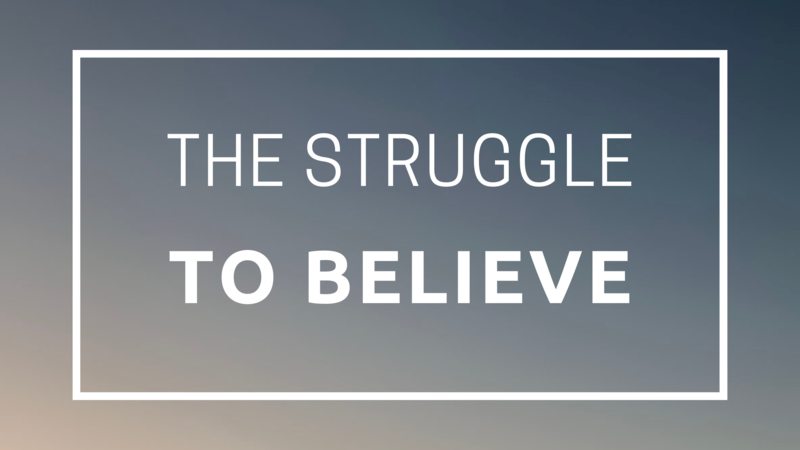The Struggle to Believe