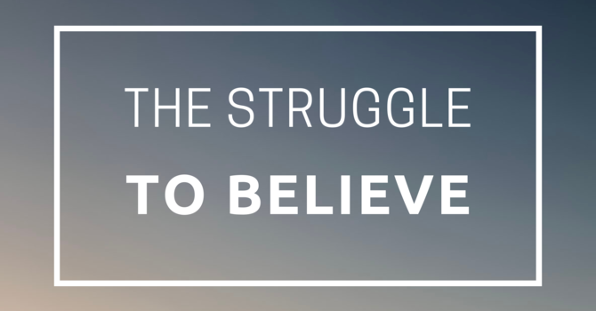 The Struggle to Believe