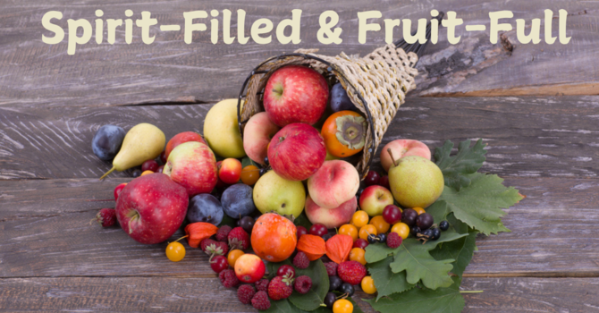 Spirit-Filled and Fruit-full