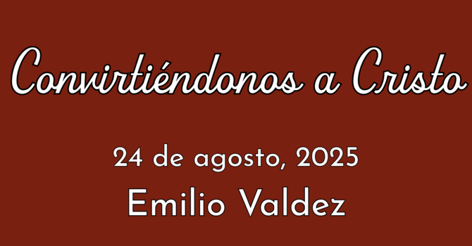 Convirtiéndonos a Cristo