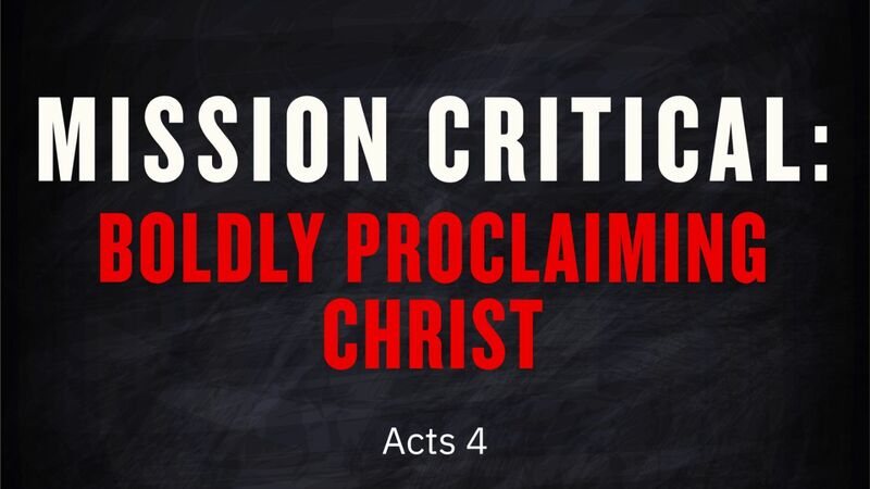 Mission Critical: Boldly Proclaiming Christ