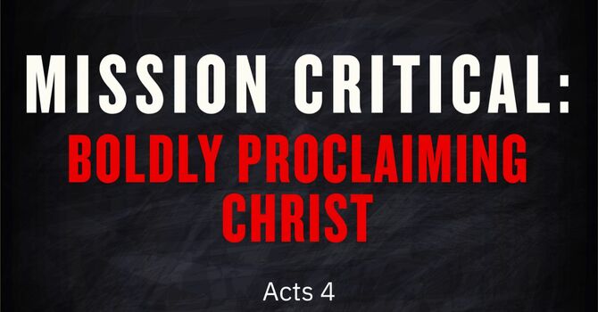 Mission Critical: Boldly Proclaiming Christ