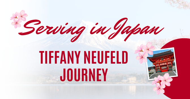Serving in Japan: Tiffany Neufeld Journey