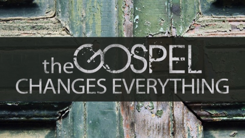 The Gospel Changes Everything