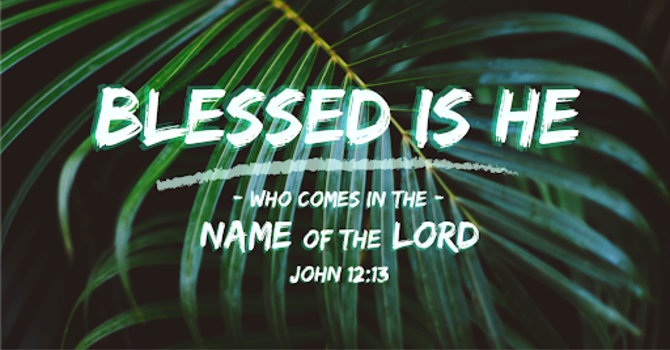 Blessed is He who comes in the name of The Lord image