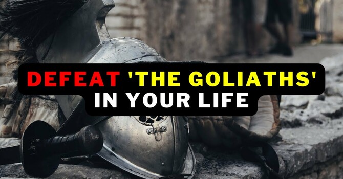 Defeating the Goliath's in your life, Part 1