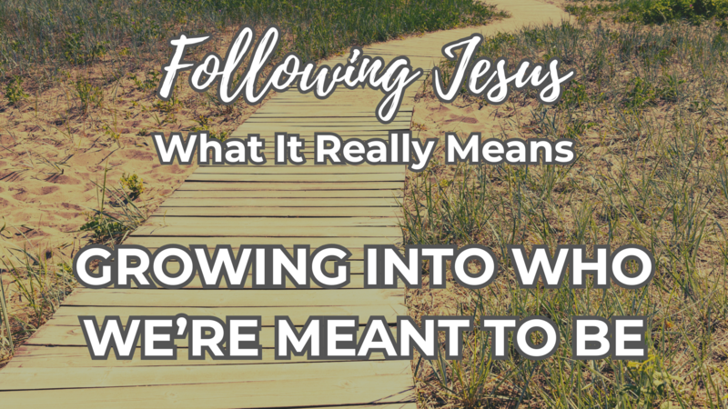 Growing Into Who We're Meant to Be