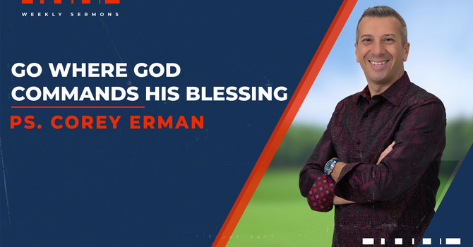 Go Where God Commands His Blessings