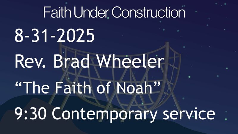 8-31-2025: The Faith of Noah - 9:30 Contemporary service