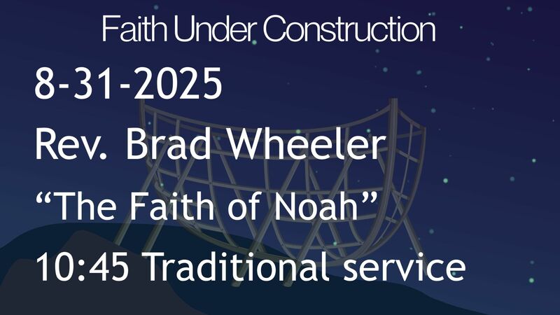 8-31-2025: The Faith of Noah - 10:45 traditional service
