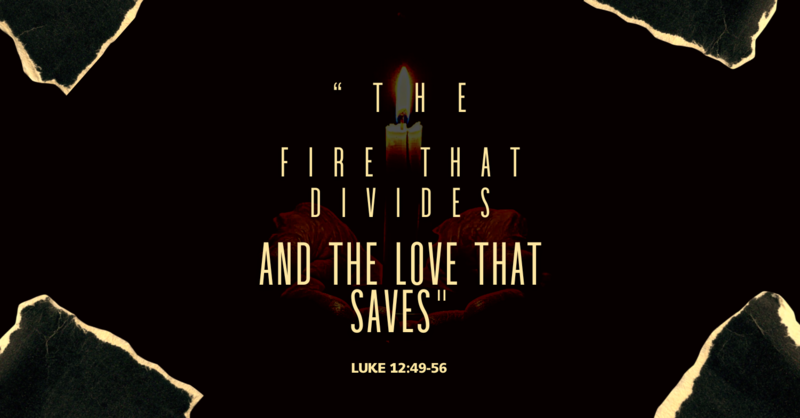 "The Fire That Divides and the Love That Saves"
