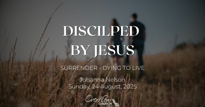 Discipled by Jesus: Surrender - Dying to Live