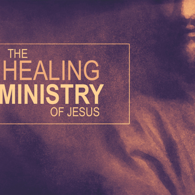 The Healing Ministry of Jesus
