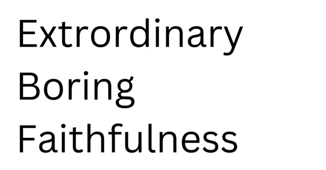 Extraordinary Boring Faithfulness