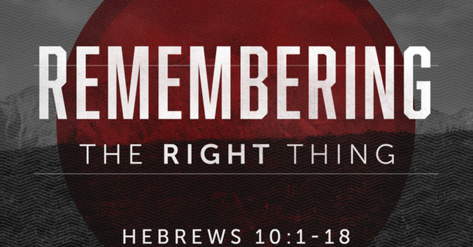 Remembering The Right Thing