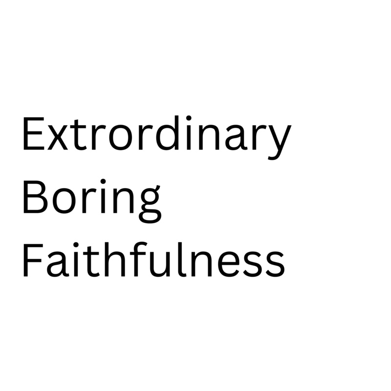 Extraordinary Boring Faithfulness