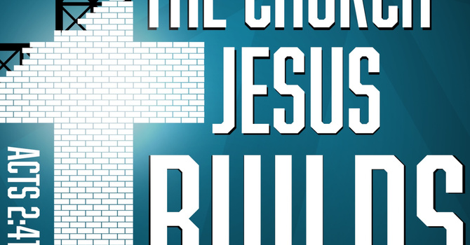 The Church Jesus Builds